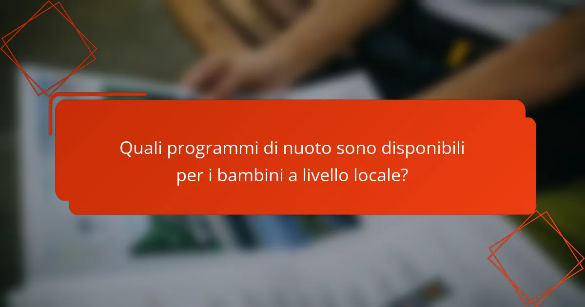 Quali programmi di nuoto sono disponibili per i bambini a livello locale?