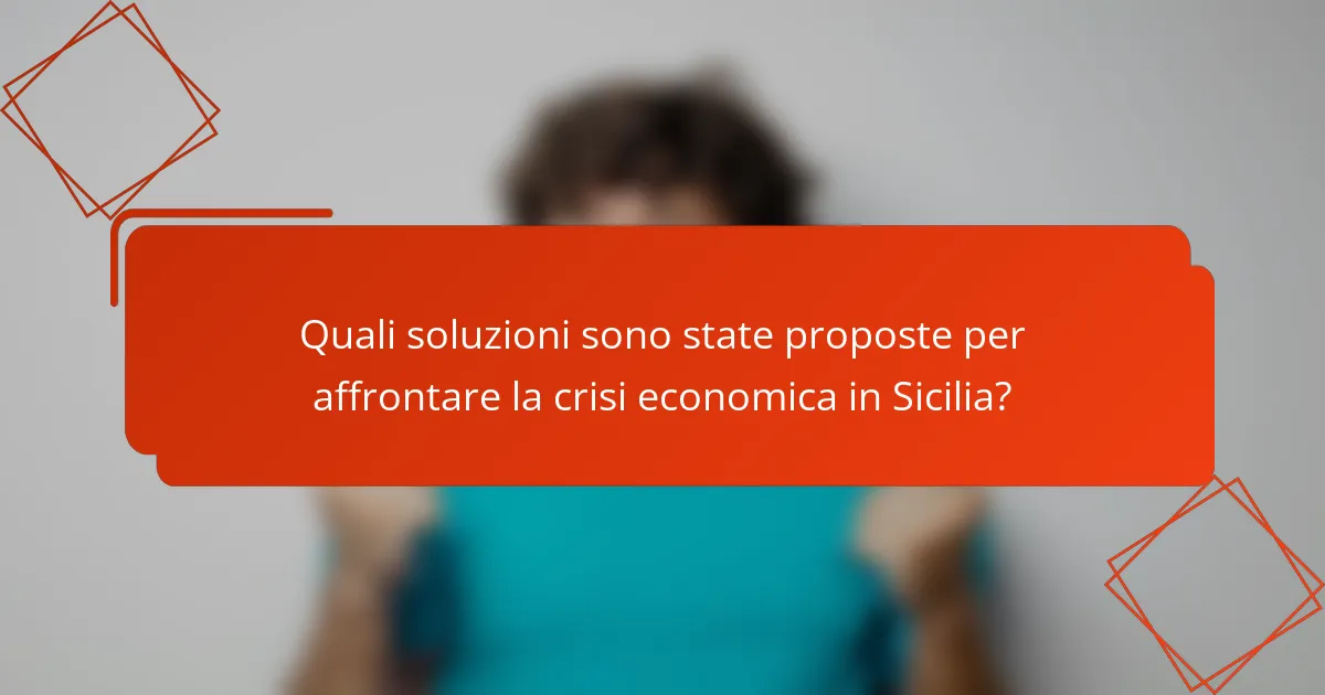 Quali soluzioni sono state proposte per affrontare la crisi economica in Sicilia?