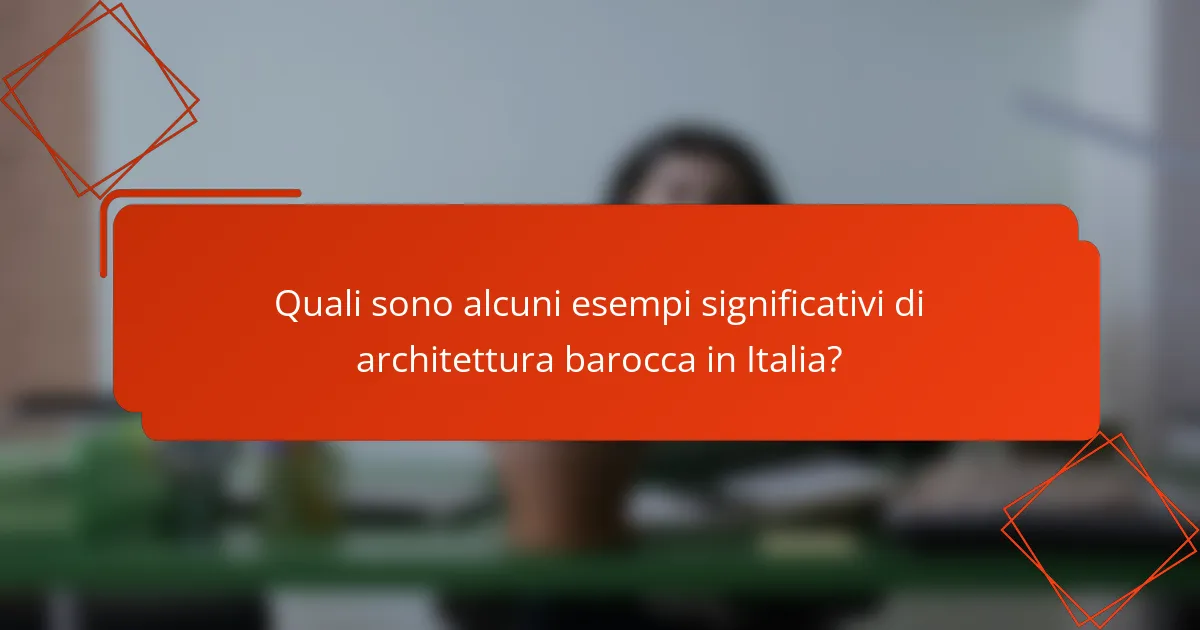Quali sono alcuni esempi significativi di architettura barocca in Italia?