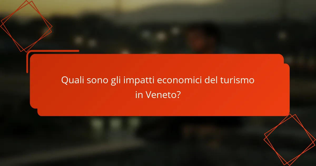 Quali sono gli impatti economici del turismo in Veneto?