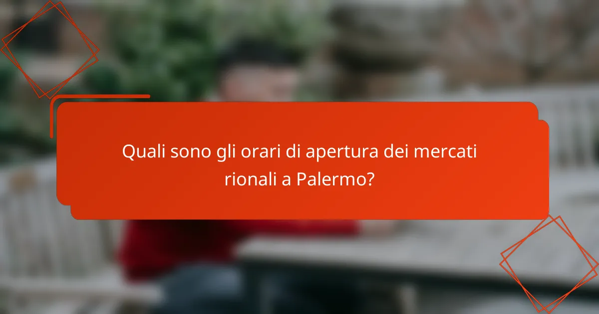 Quali sono gli orari di apertura dei mercati rionali a Palermo?