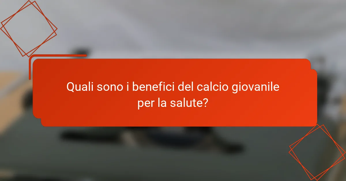 Quali sono i benefici del calcio giovanile per la salute?