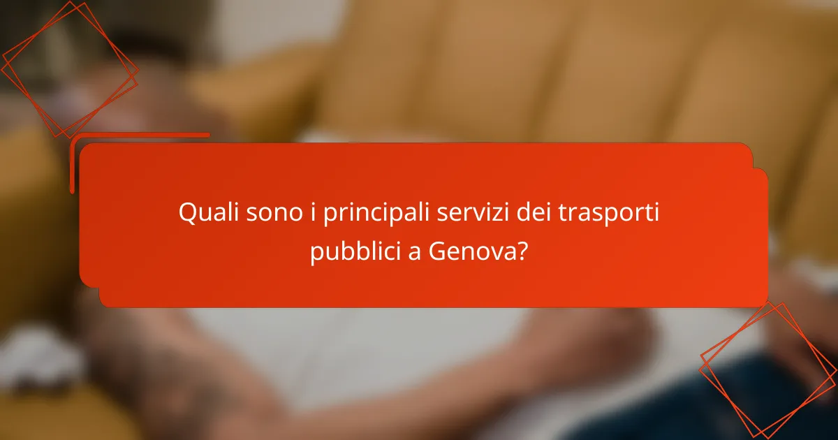 Quali sono i principali servizi dei trasporti pubblici a Genova?