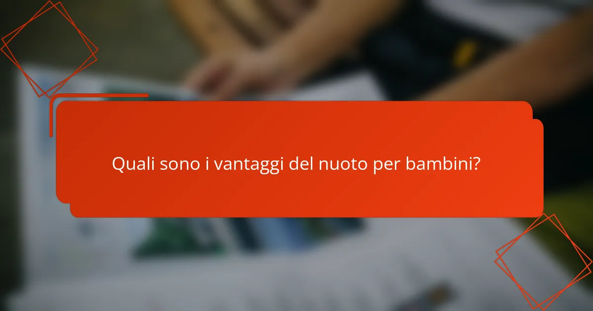 Quali sono i vantaggi del nuoto per bambini?