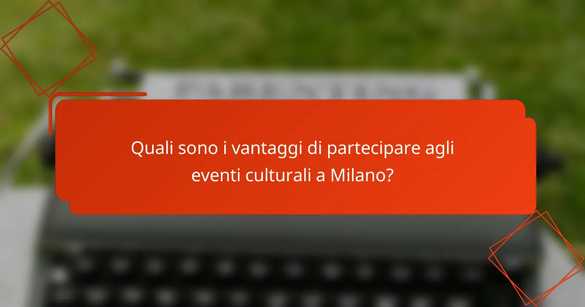 Quali sono i vantaggi di partecipare agli eventi culturali a Milano?