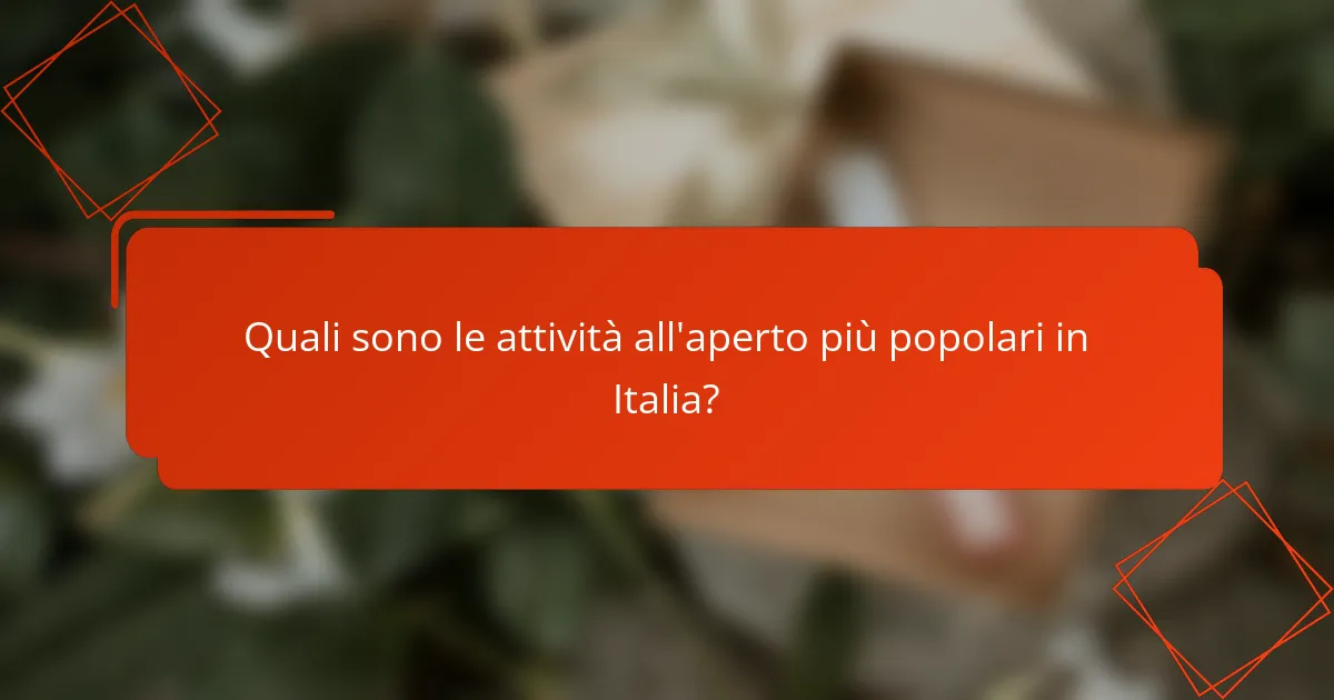 Quali sono le attività all'aperto più popolari in Italia?