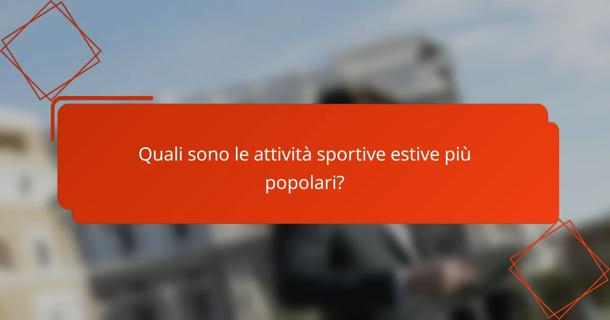 Quali sono le attività sportive estive più popolari?