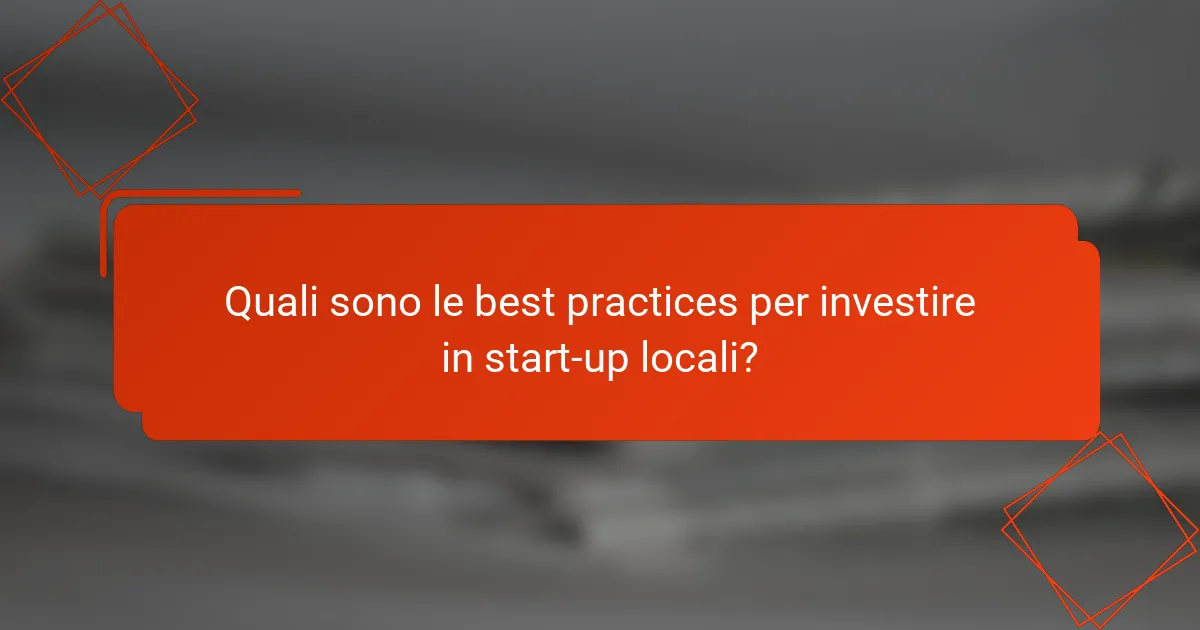Quali sono le best practices per investire in start-up locali?