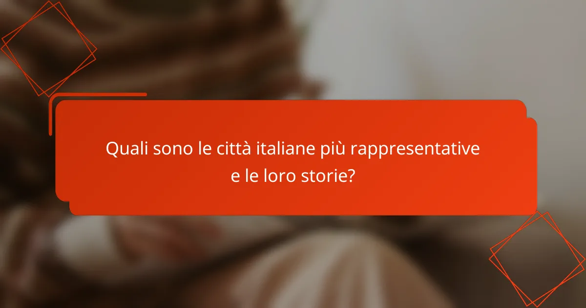 Quali sono le città italiane più rappresentative e le loro storie?