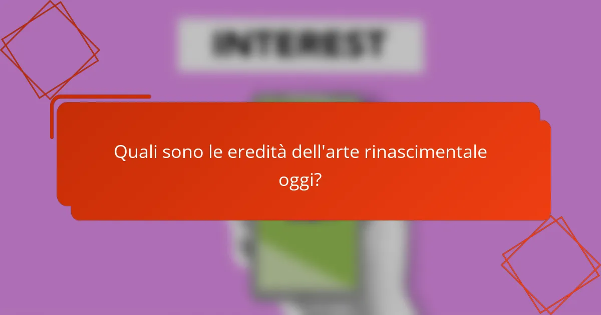 Quali sono le eredità dell'arte rinascimentale oggi?