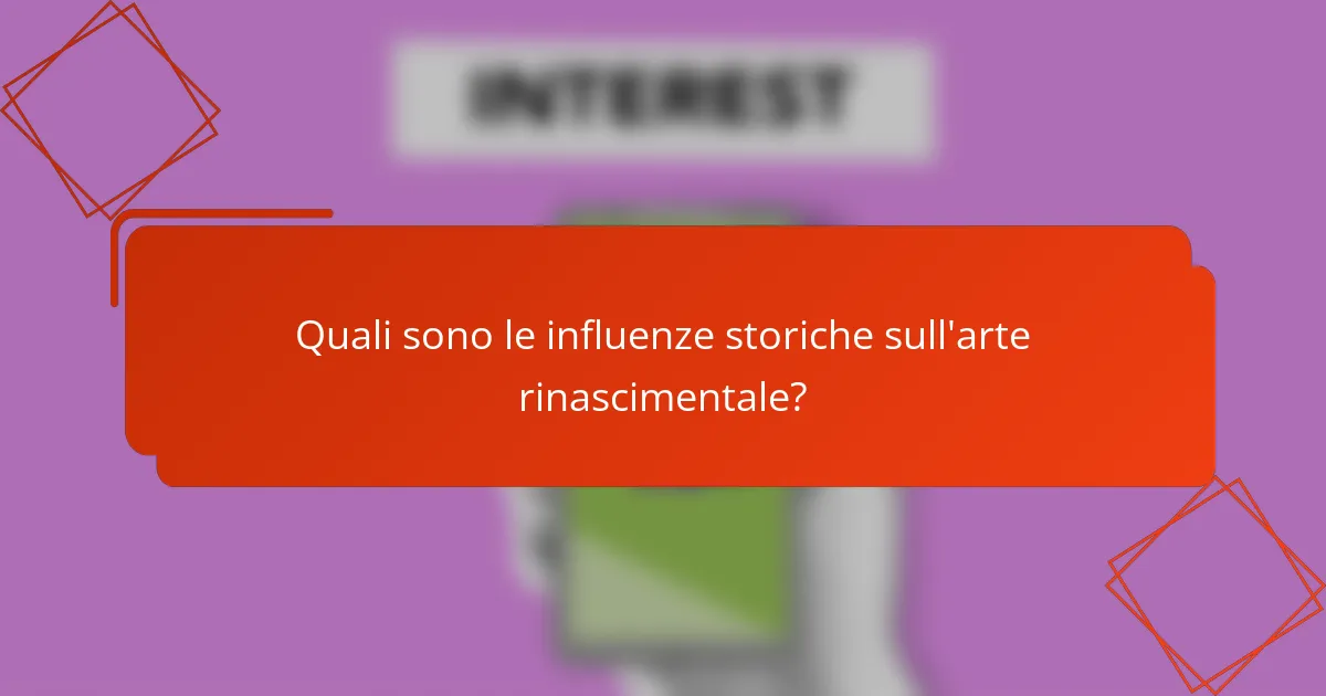 Quali sono le influenze storiche sull'arte rinascimentale?
