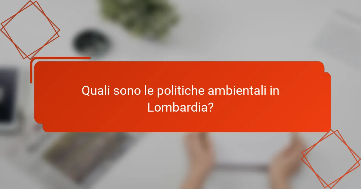 Quali sono le politiche ambientali in Lombardia?