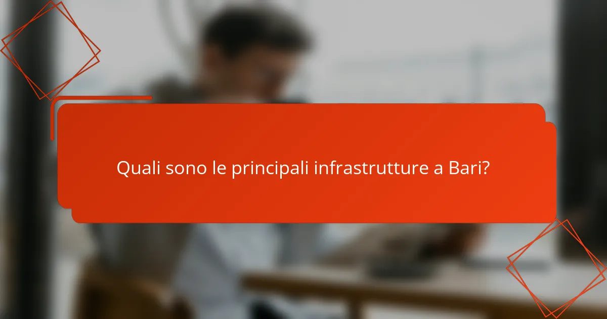 Quali sono le principali infrastrutture a Bari?