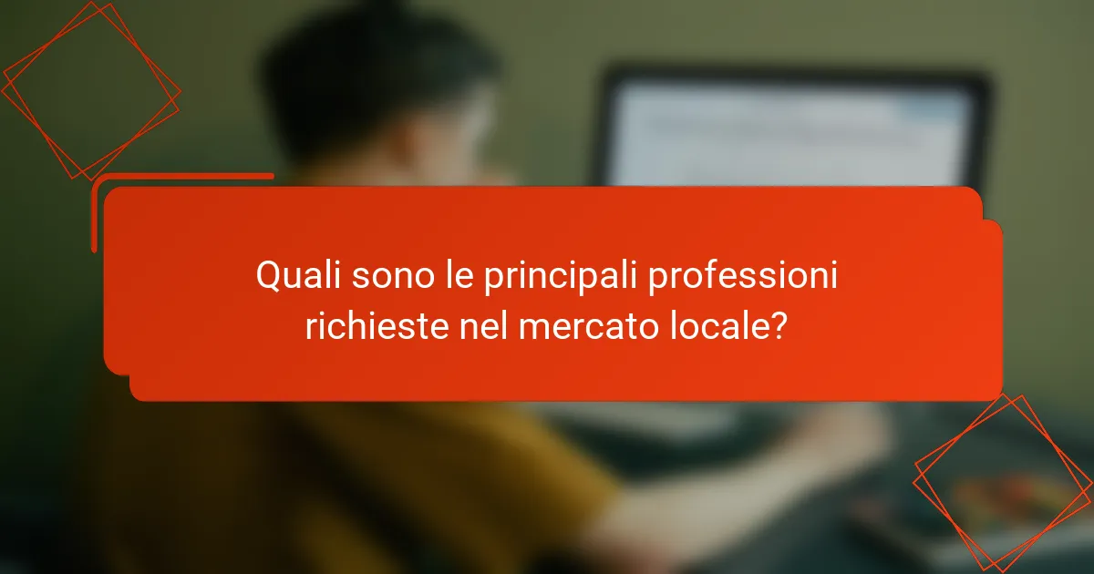 Quali sono le principali professioni richieste nel mercato locale?