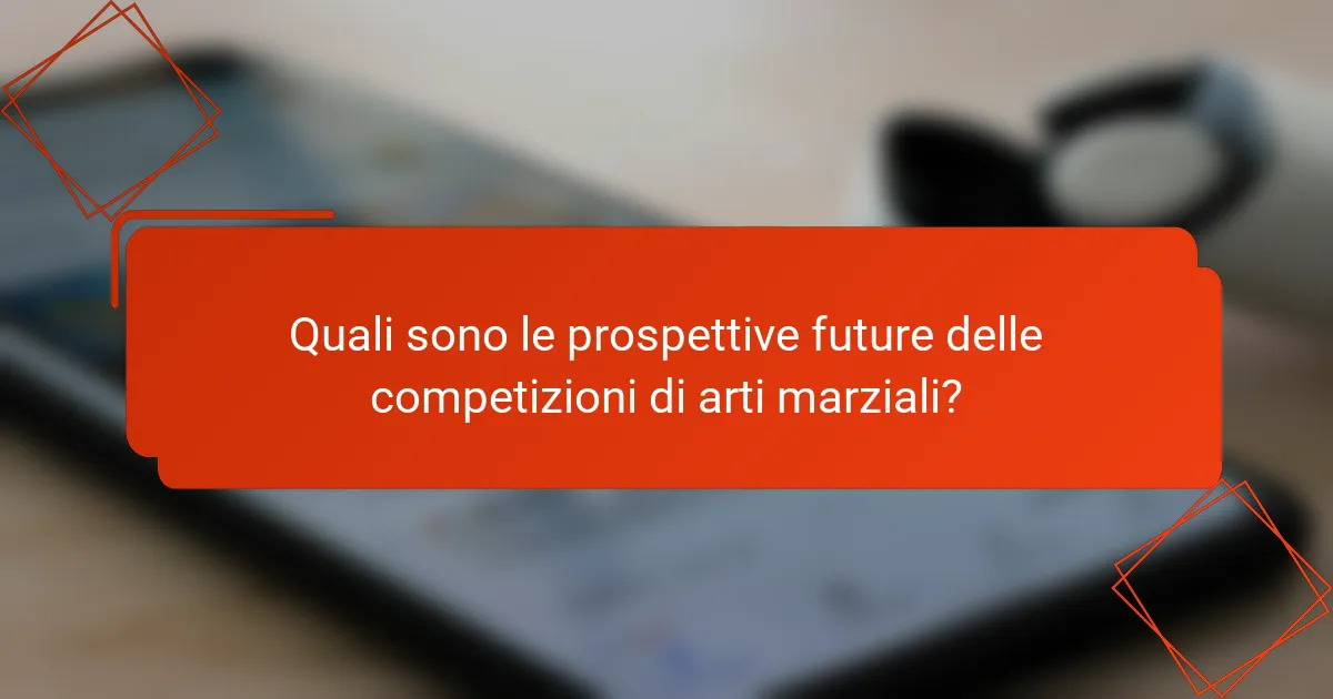 Quali sono le prospettive future delle competizioni di arti marziali?