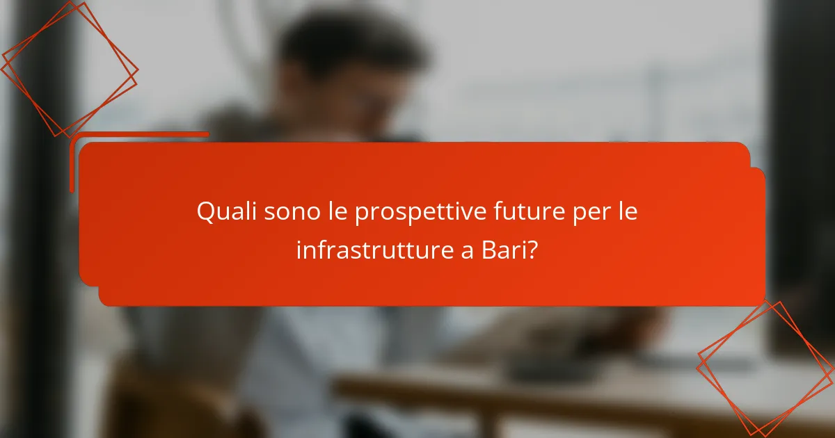 Quali sono le prospettive future per le infrastrutture a Bari?