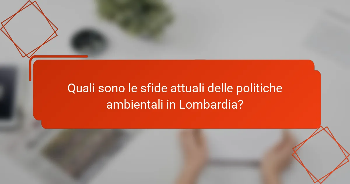 Quali sono le sfide attuali delle politiche ambientali in Lombardia?