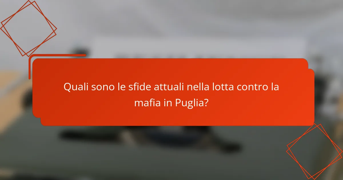 Quali sono le sfide attuali nella lotta contro la mafia in Puglia?