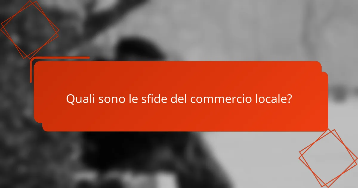 Quali sono le sfide del commercio locale?