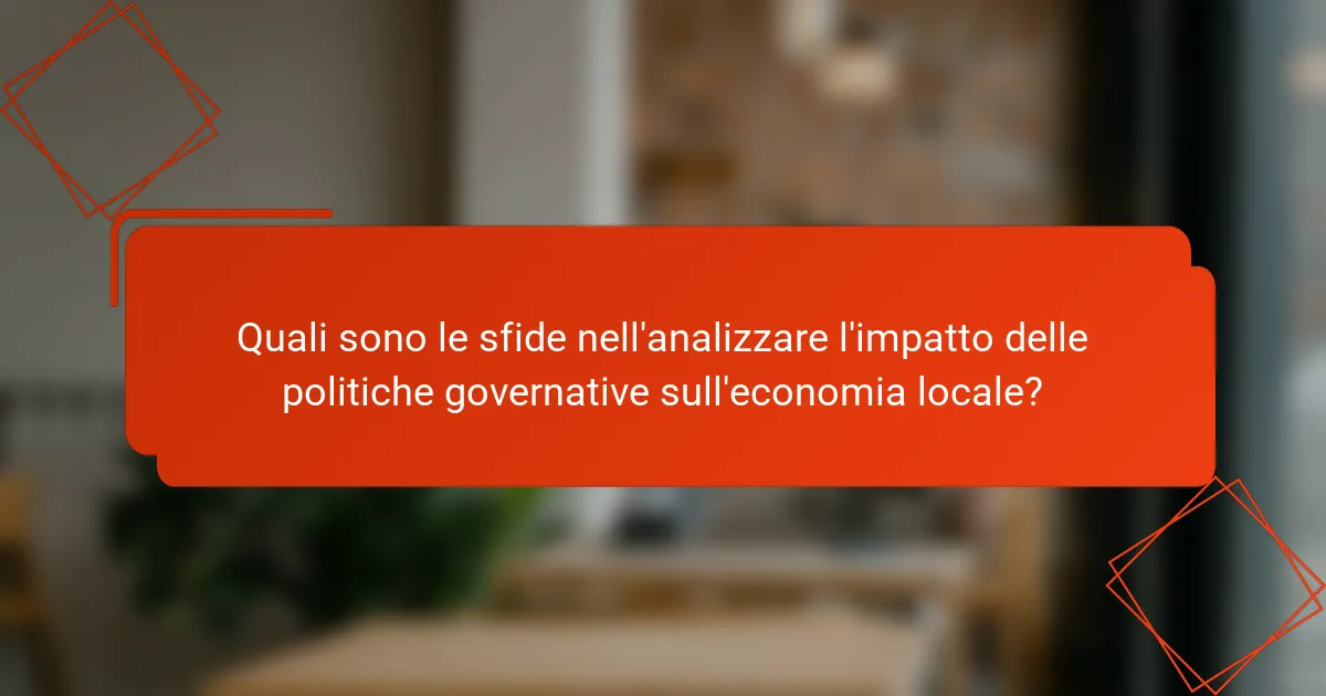 Quali sono le sfide nell'analizzare l'impatto delle politiche governative sull'economia locale?