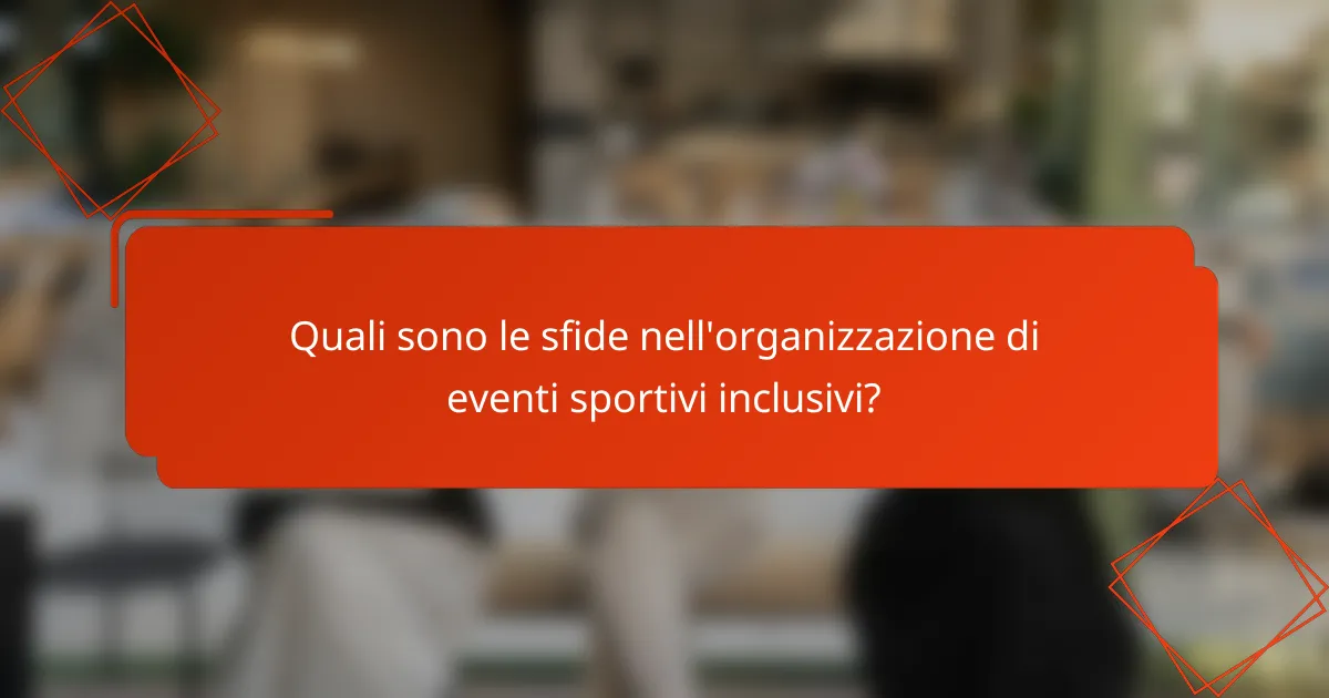 Quali sono le sfide nell'organizzazione di eventi sportivi inclusivi?