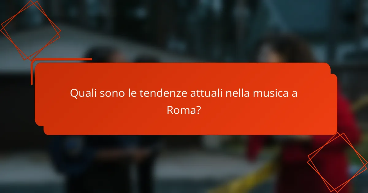 Quali sono le tendenze attuali nella musica a Roma?